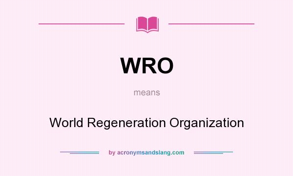 What does WRO mean? It stands for World Regeneration Organization
