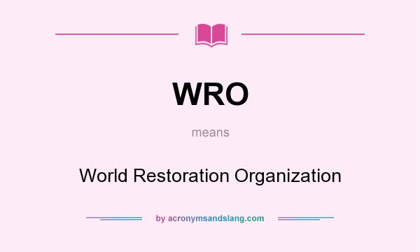 What does WRO mean? It stands for World Restoration Organization