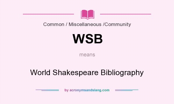 What does WSB mean? It stands for World Shakespeare Bibliography