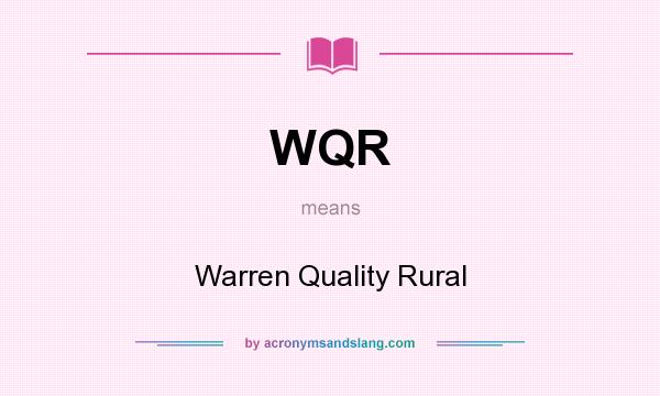 What does WQR mean? It stands for Warren Quality Rural