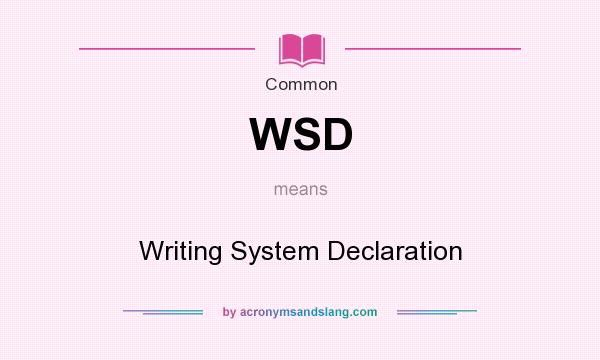 What does WSD mean? It stands for Writing System Declaration
