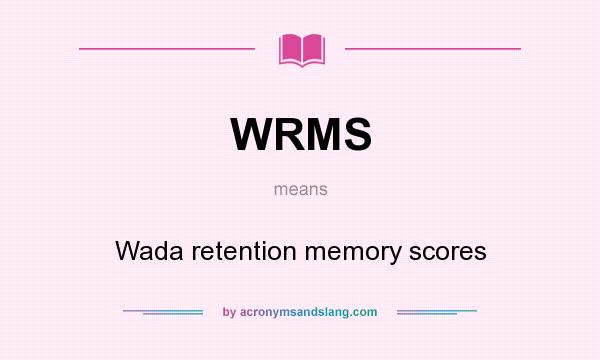What does WRMS mean? It stands for Wada retention memory scores
