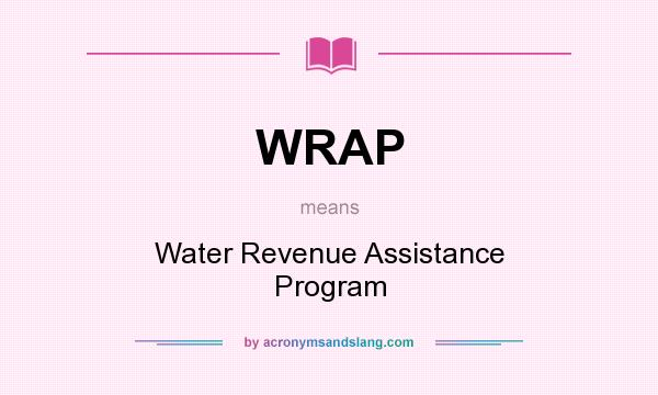 What does WRAP mean? It stands for Water Revenue Assistance Program