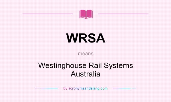 What does WRSA mean? It stands for Westinghouse Rail Systems Australia