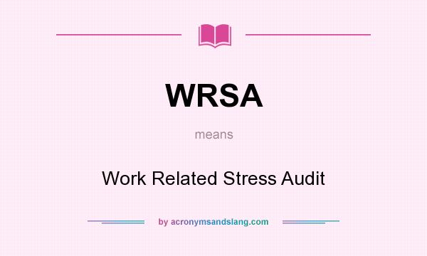 What does WRSA mean? It stands for Work Related Stress Audit