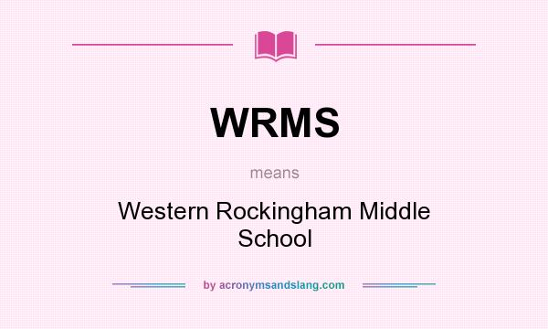 What does WRMS mean? It stands for Western Rockingham Middle School