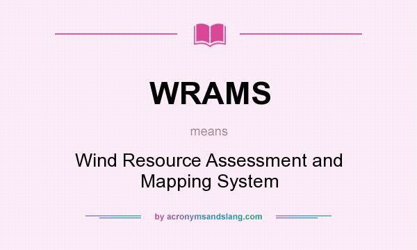 What does WRAMS mean? It stands for Wind Resource Assessment and Mapping System