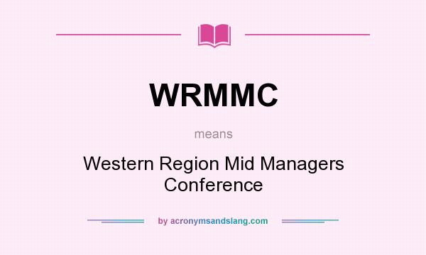 What does WRMMC mean? It stands for Western Region Mid Managers Conference