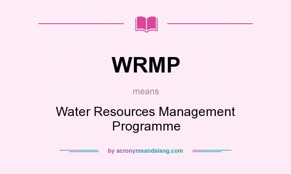 What does WRMP mean? It stands for Water Resources Management Programme