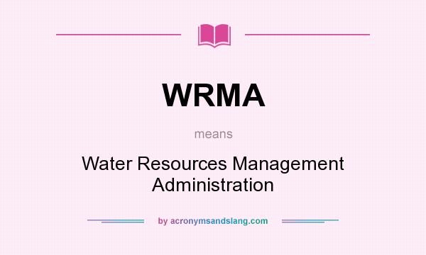What does WRMA mean? It stands for Water Resources Management Administration