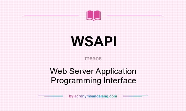 What does WSAPI mean? It stands for Web Server Application Programming Interface