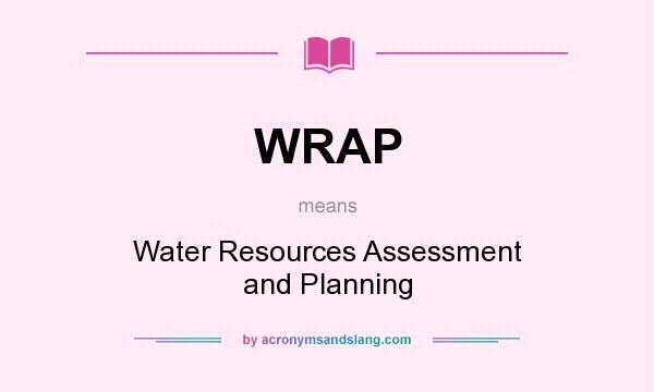 What does WRAP mean? It stands for Water Resources Assessment and Planning
