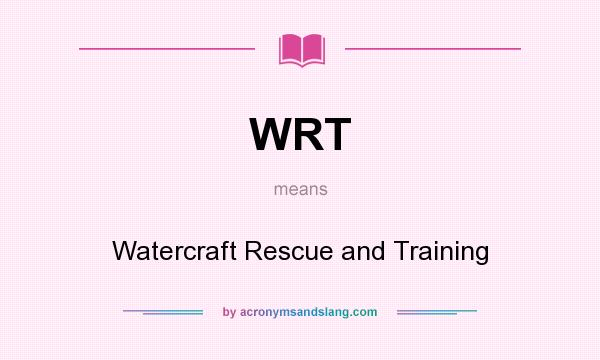 What does WRT mean? It stands for Watercraft Rescue and Training