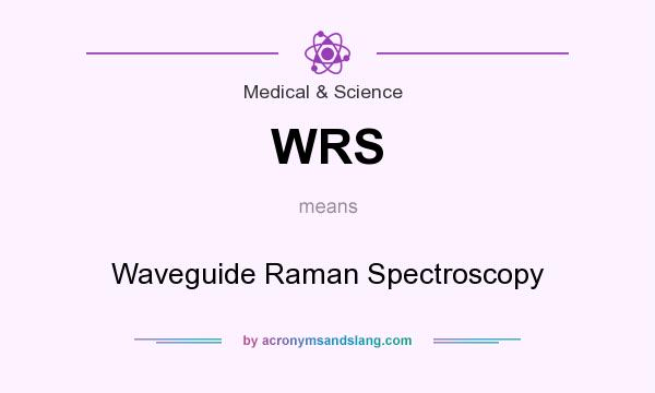 What does WRS mean? It stands for Waveguide Raman Spectroscopy