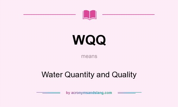What does WQQ mean? It stands for Water Quantity and Quality