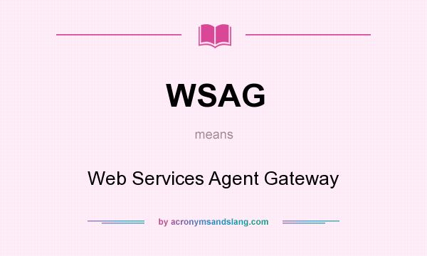What does WSAG mean? It stands for Web Services Agent Gateway