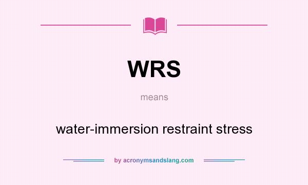 What does WRS mean? It stands for water-immersion restraint stress