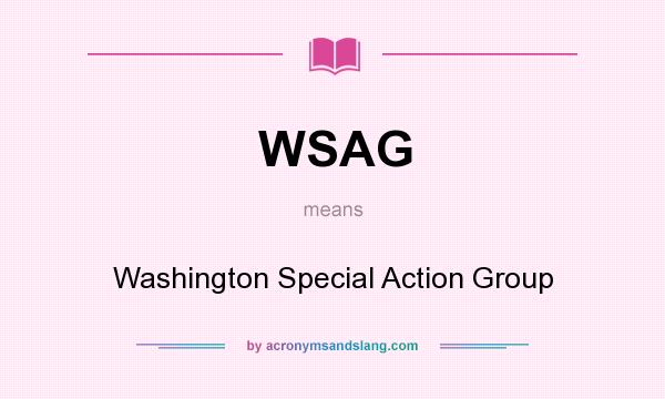 What does WSAG mean? It stands for Washington Special Action Group