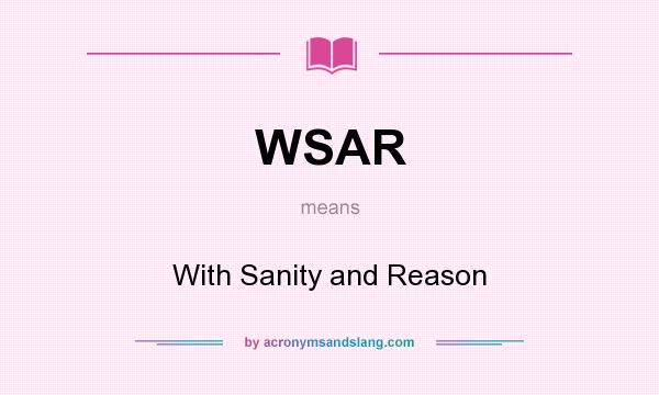 What does WSAR mean? It stands for With Sanity and Reason