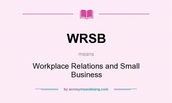 What does WRSB mean? It stands for Workplace Relations and Small Business
