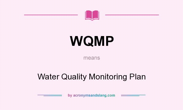 What does WQMP mean? It stands for Water Quality Monitoring Plan
