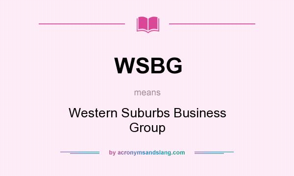 What does WSBG mean? It stands for Western Suburbs Business Group