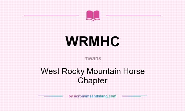 What does WRMHC mean? It stands for West Rocky Mountain Horse Chapter
