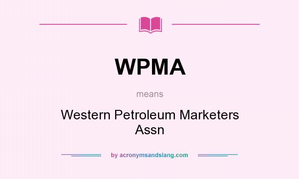 What does WPMA mean? It stands for Western Petroleum Marketers Assn
