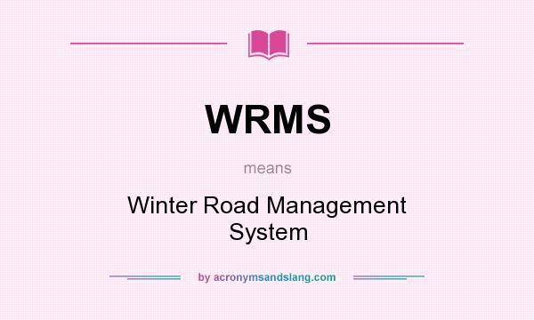 What does WRMS mean? It stands for Winter Road Management System