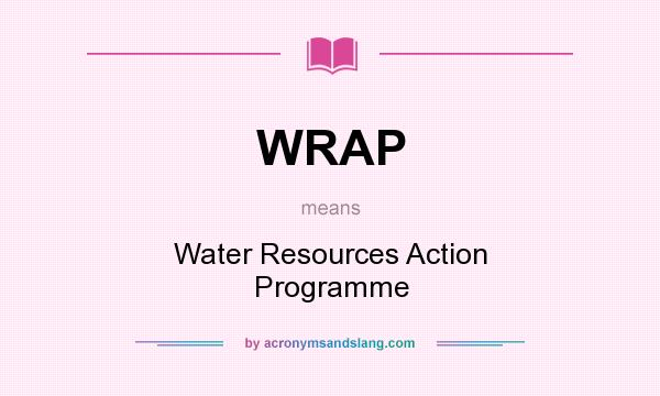 What does WRAP mean? It stands for Water Resources Action Programme