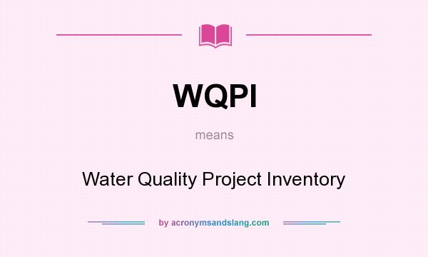 What does WQPI mean? It stands for Water Quality Project Inventory