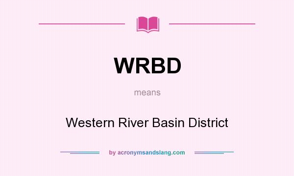 What does WRBD mean? It stands for Western River Basin District