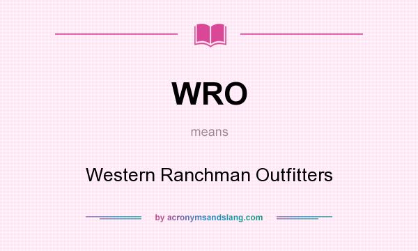 What does WRO mean? It stands for Western Ranchman Outfitters