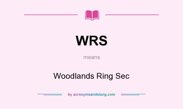 What does WRS mean? It stands for Woodlands Ring Sec
