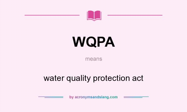 What does WQPA mean? It stands for water quality protection act