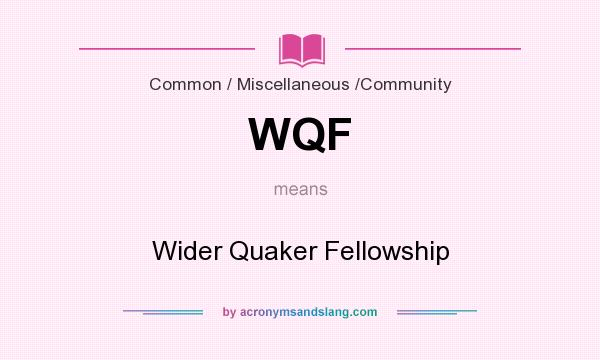 What does WQF mean? It stands for Wider Quaker Fellowship