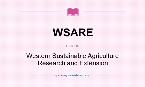 What does WSARE mean? It stands for Western Sustainable Agriculture Research and Extension