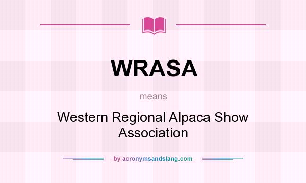 What does WRASA mean? It stands for Western Regional Alpaca Show Association