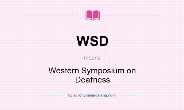 What does WSD mean? It stands for Western Symposium on Deafness