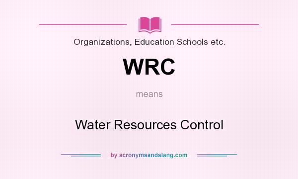 What does WRC mean? It stands for Water Resources Control