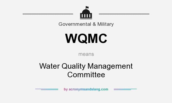 What does WQMC mean? It stands for Water Quality Management Committee