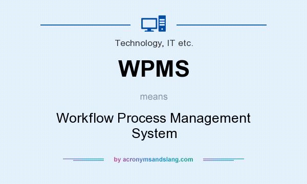 What does WPMS mean? It stands for Workflow Process Management System