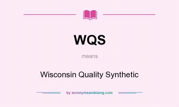 What does WQS mean? It stands for Wisconsin Quality Synthetic