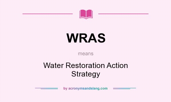 What does WRAS mean? It stands for Water Restoration Action Strategy