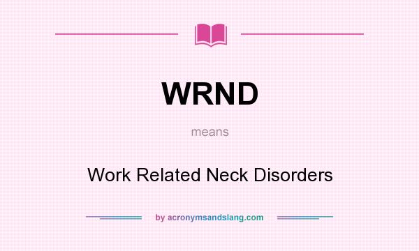 What does WRND mean? It stands for Work Related Neck Disorders