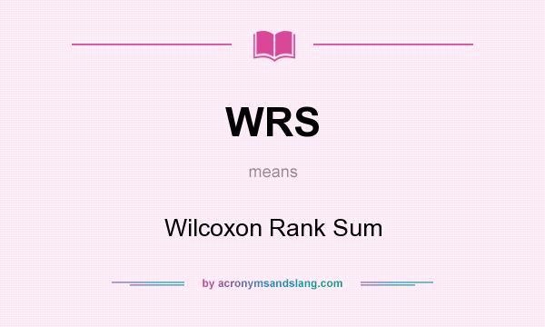 What does WRS mean? It stands for Wilcoxon Rank Sum