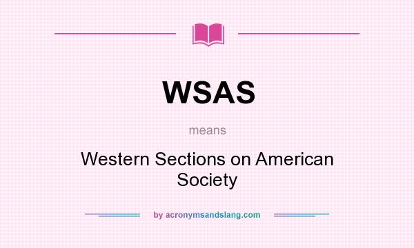 What does WSAS mean? It stands for Western Sections on American Society