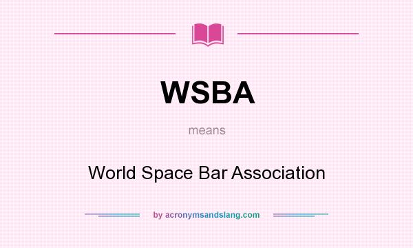 What does WSBA mean? It stands for World Space Bar Association