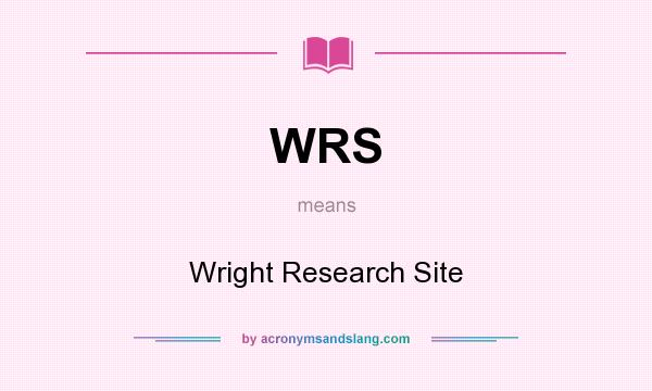 What does WRS mean? It stands for Wright Research Site