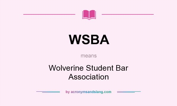 What does WSBA mean? It stands for Wolverine Student Bar Association